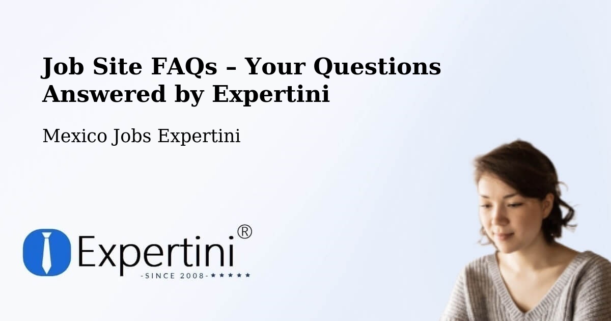 Job Site FAQs – Frequently Asked Questions – Uci - Uci, Mexico Jobs Expertini
