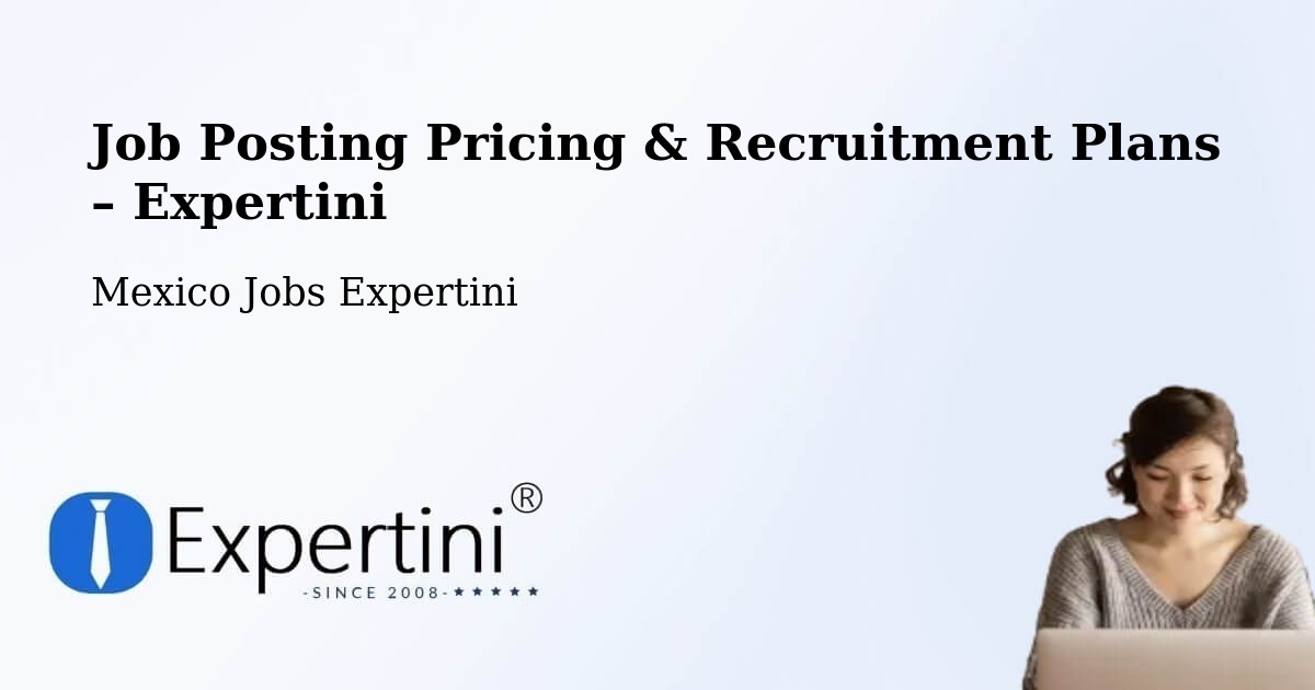 Job Posting Pricing & Recruitment Plans – Uci - Uci, Mexico Jobs Expertini